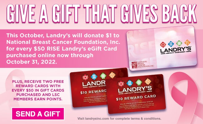Landry's will donate $1 to the National Breast Cancer Foundation for every $50 rise gift card purchased online. 