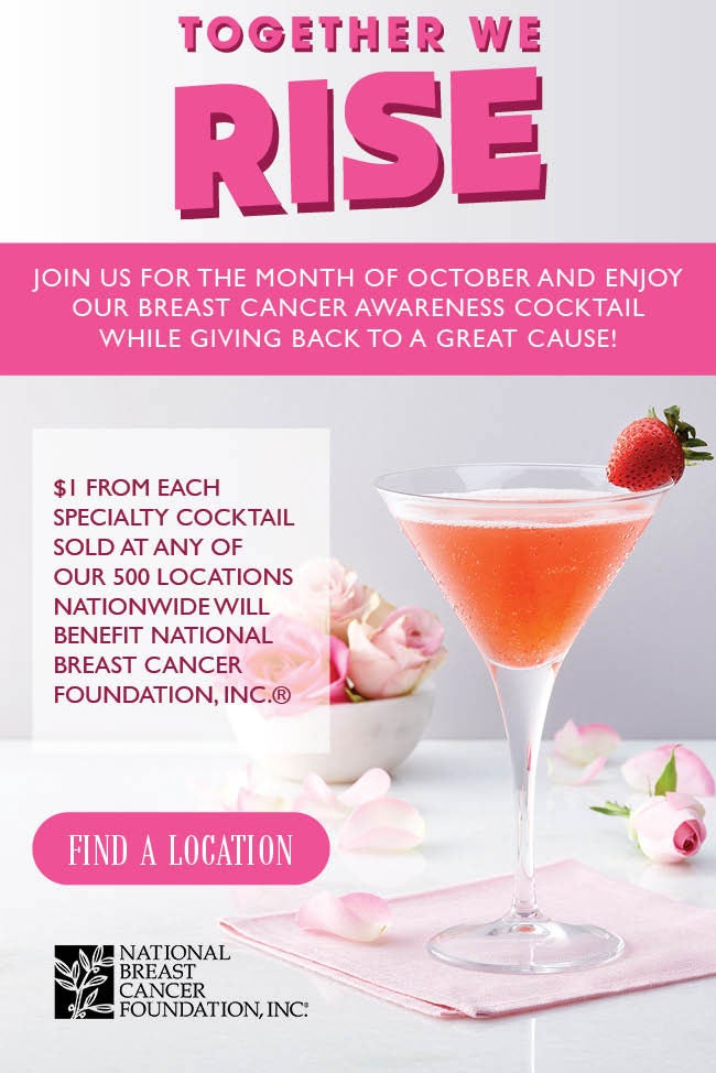 $1 from each specialty cocktail sold at any of our 500 locations nationwide will benefit the National Breast Cancer Foundation. 